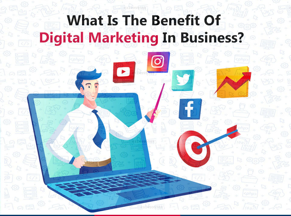 What Is The Benefit Of Digital Marketing In Business?