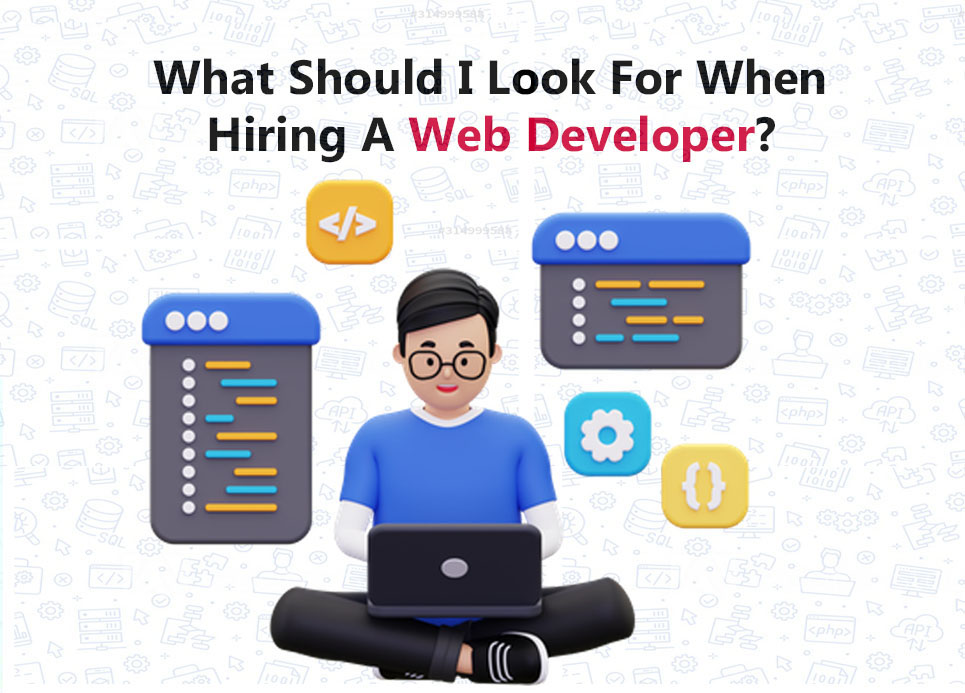 What Should I Look For When Hiring A Web Developer?